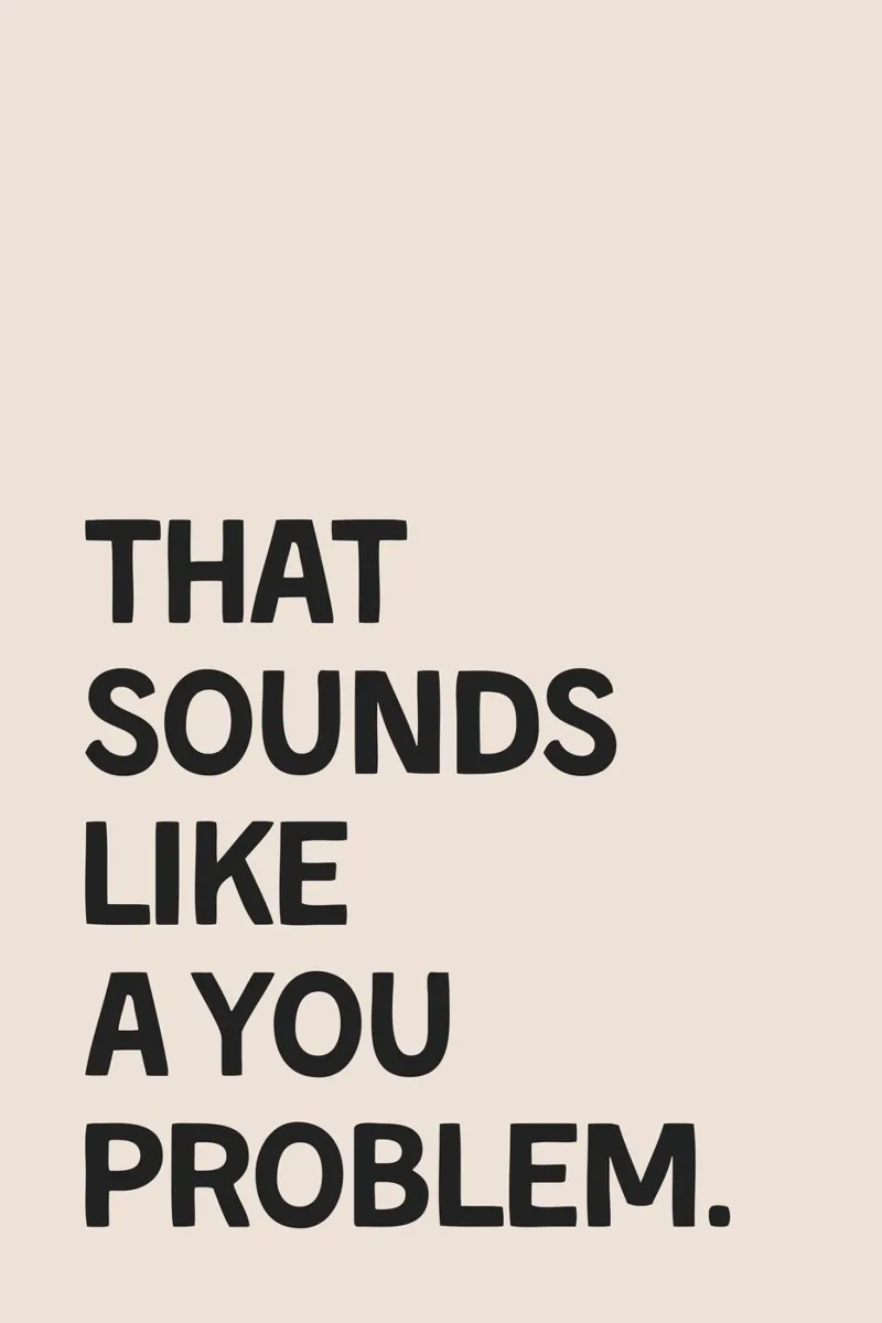 That Sounds Like A You Problem carta hahnemühle da Mottos by Sinan Saydik