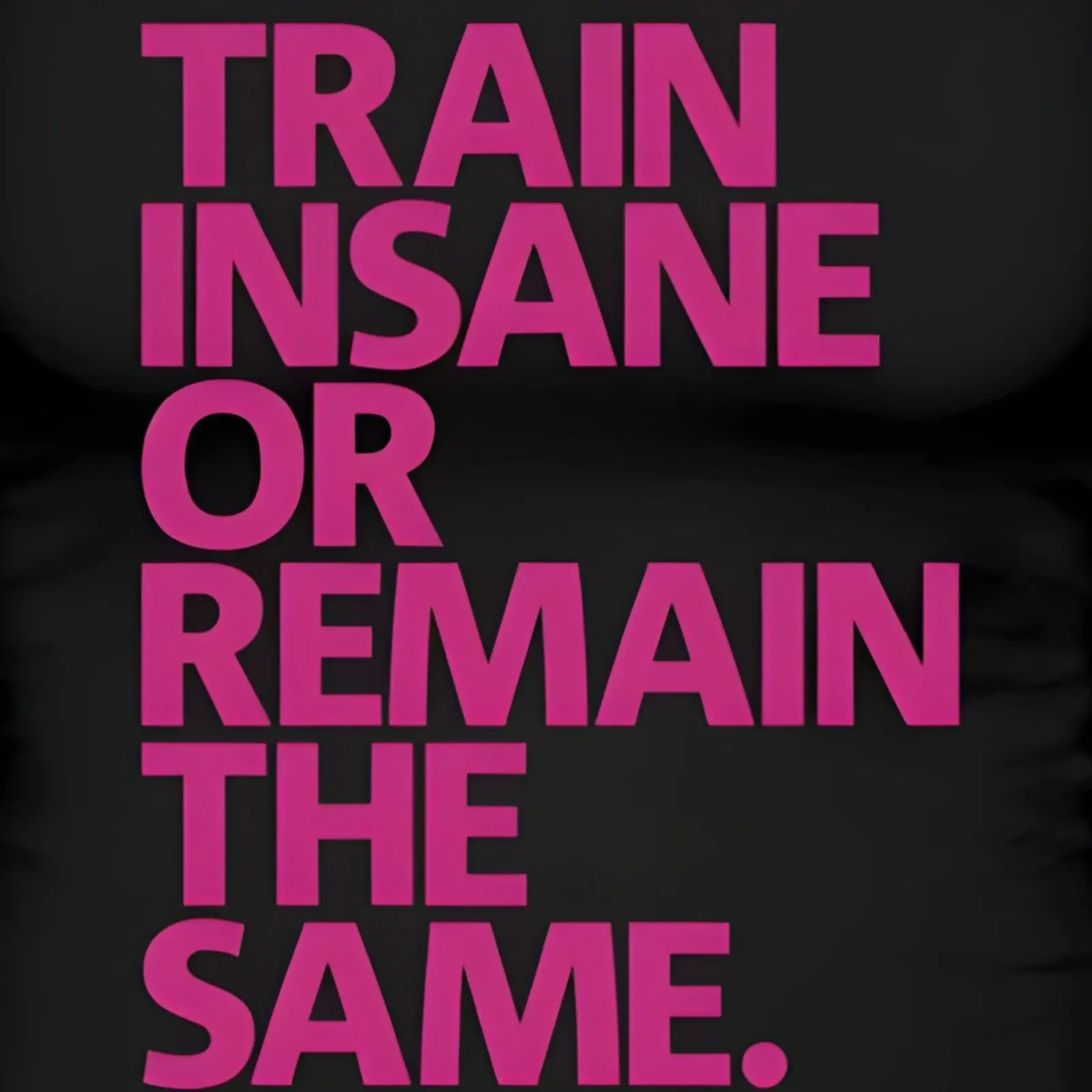 Train Insane Or Remain The Same' poster con telaio in plastica da Type & Tape