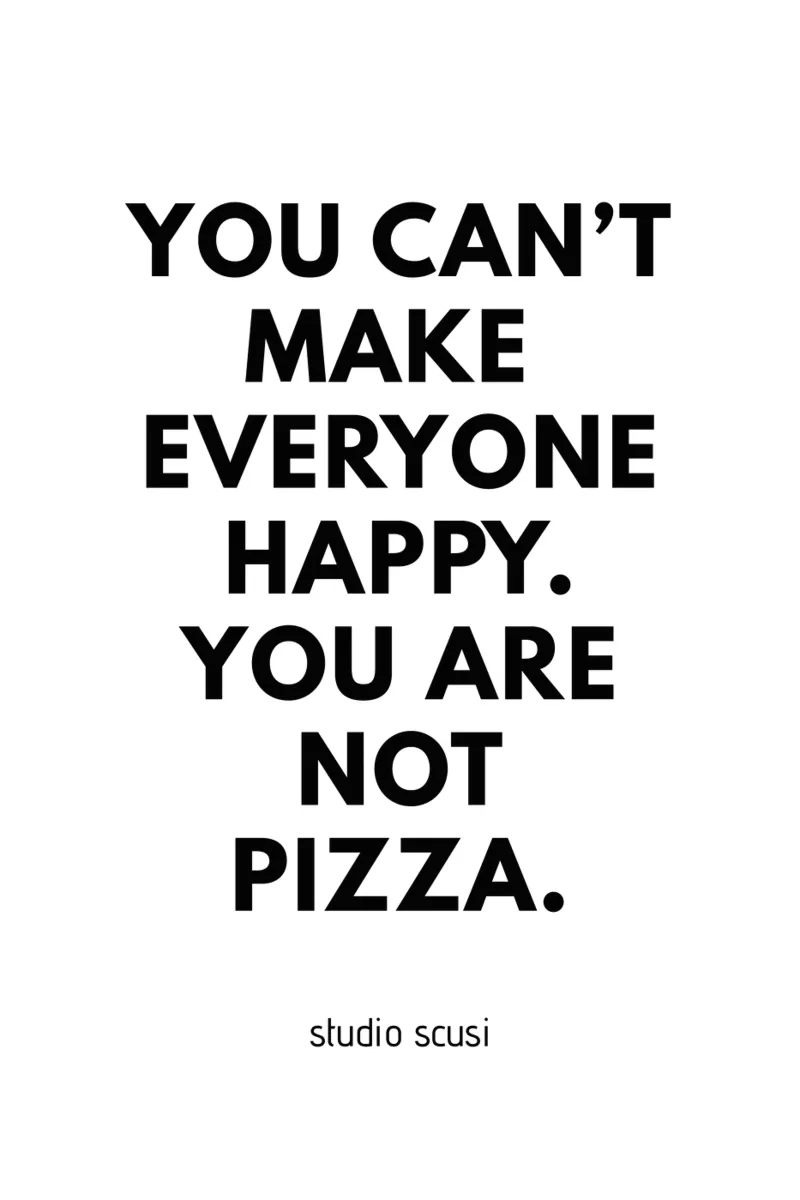 You can't make everyone happy. You are not Pizza poster con telaio in alluminio da studio scusi
