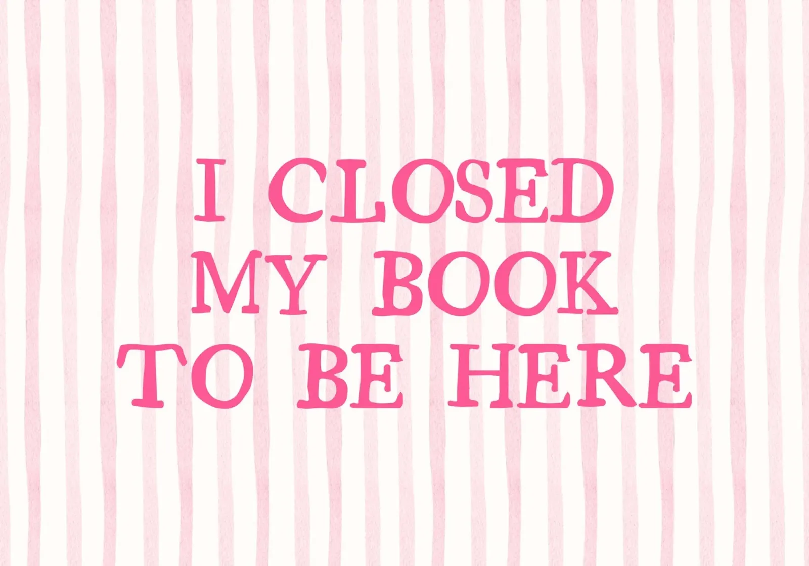 I Closed My Book to Be Here Humorous Print poster by vintagepod