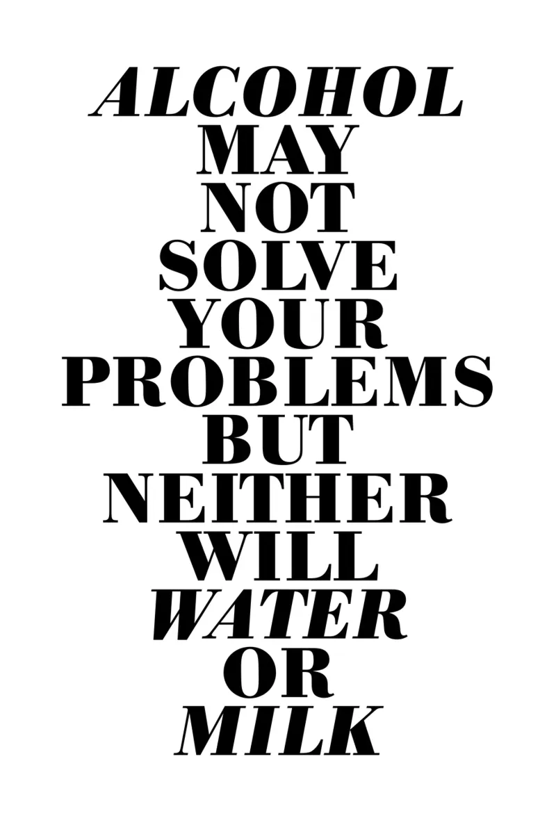 Alcohol may not solve your problems poster da The True Type