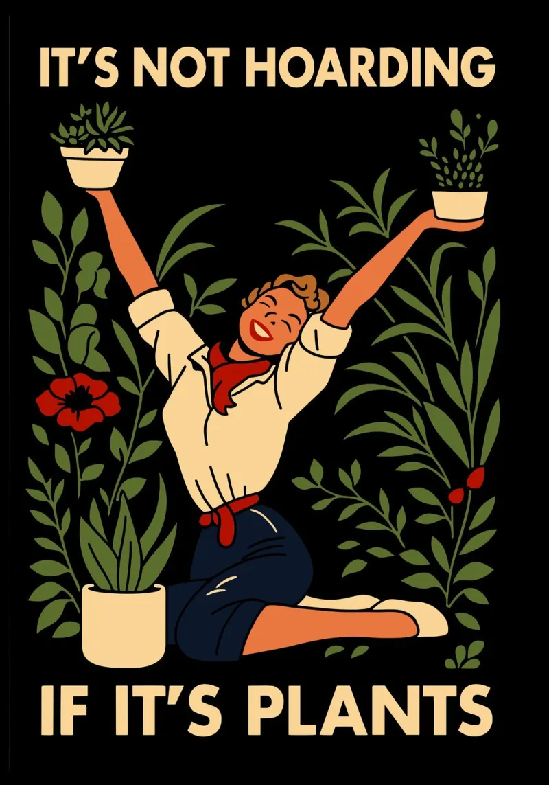 It's Not Hoarding If It's Plants metacrilato de edsonramosart