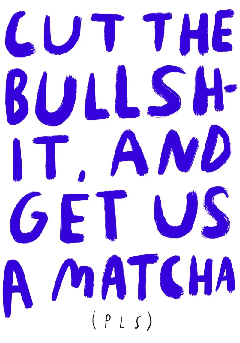 Cut the bullshit and get us a Matcha pls poster da Siora