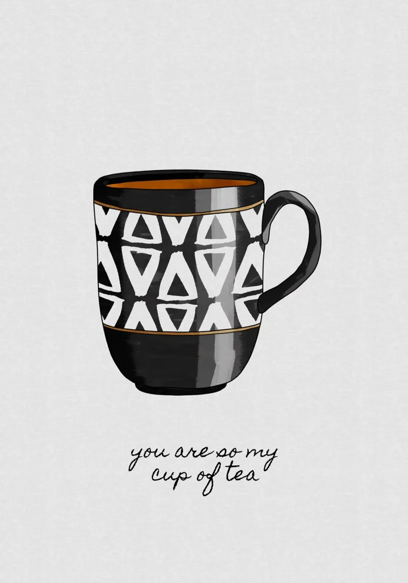 You Are So My Cup of Tea poster by Orara Studio