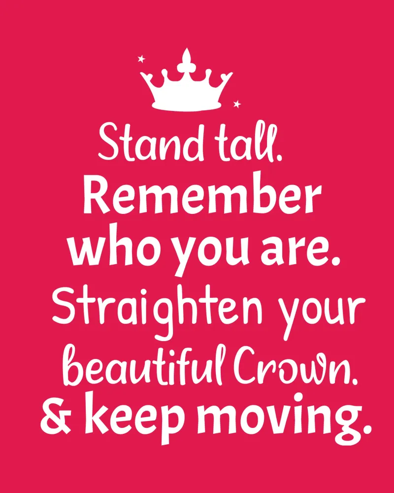 Remember who you are, straighten your crown and keep moving pellicola backlit da baobabprintstore