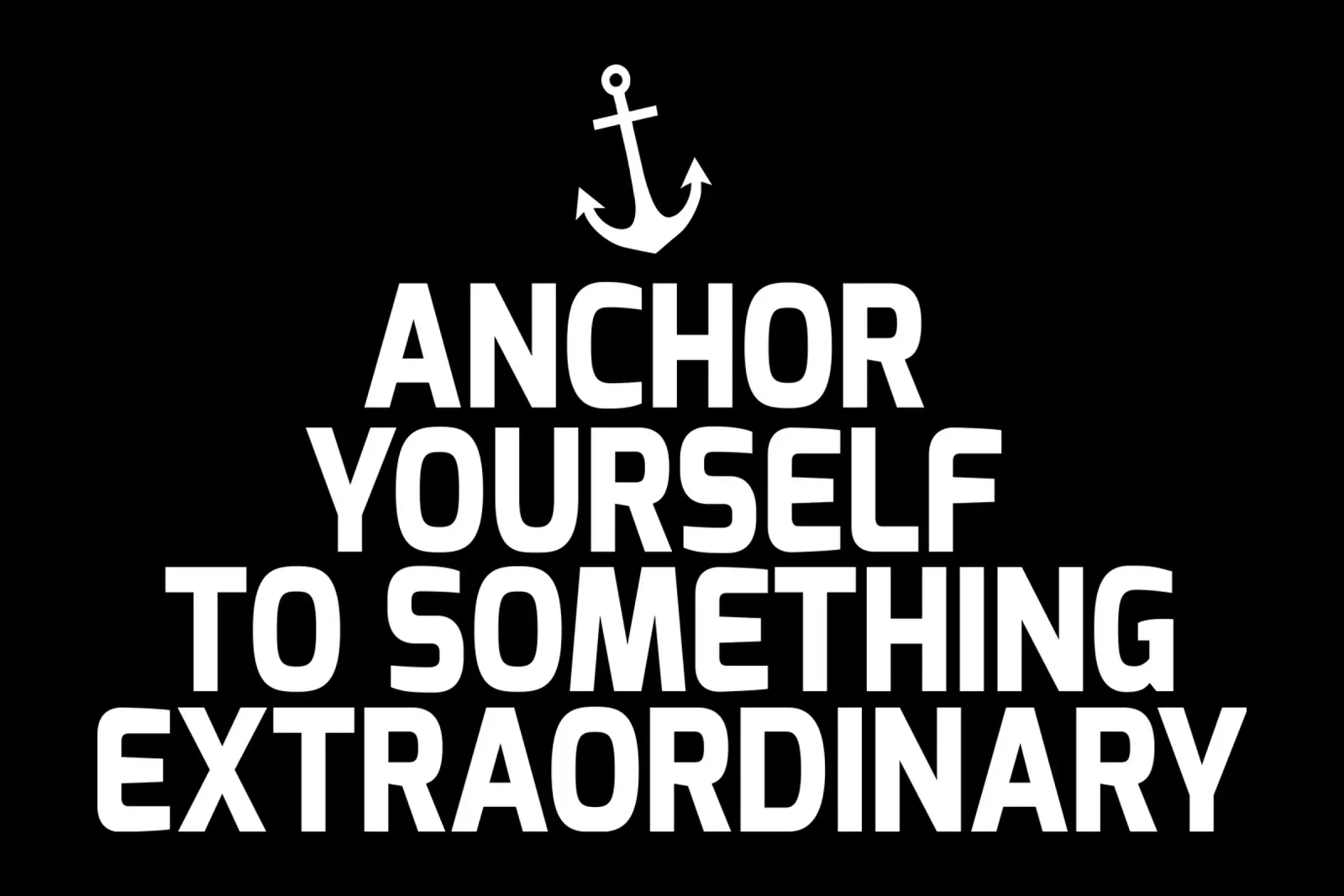 Anchor yourself to something extraordinary pellicola backlit da baobabprintstore