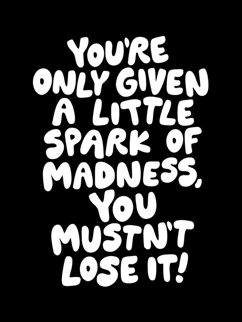 You're Only Given a Little Spark of Madness Typografie poster de THE MOTIVATED TYPE