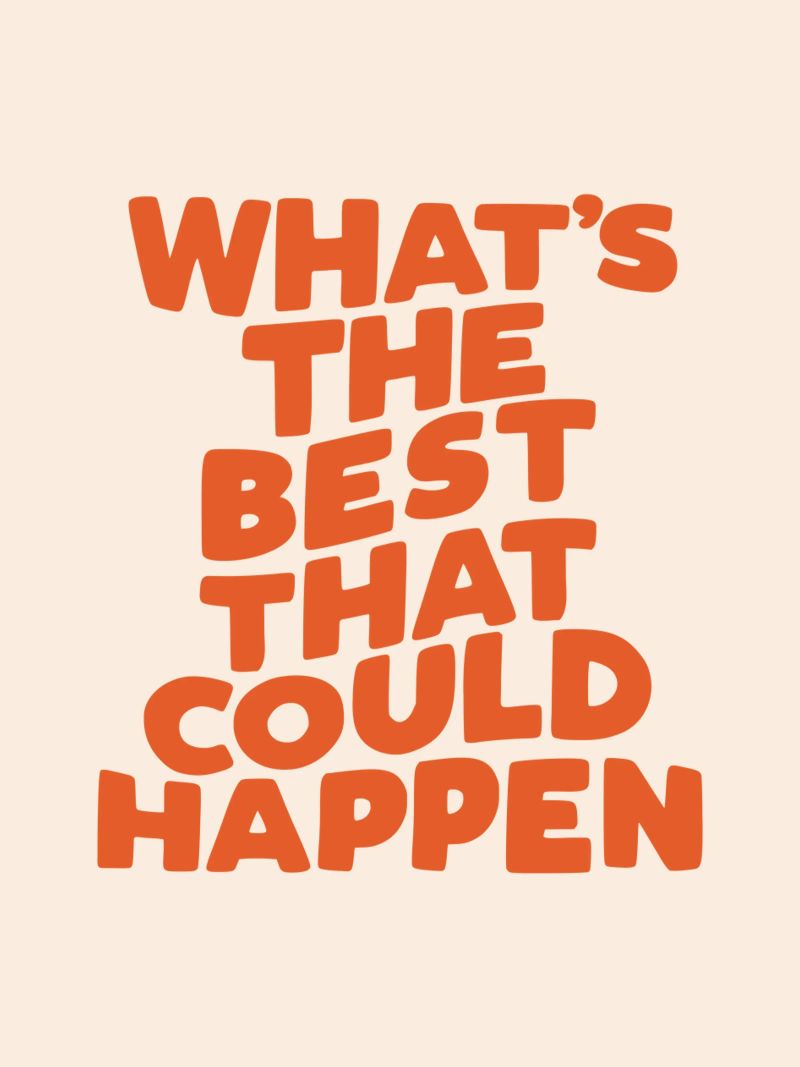 What's The Best That Could Happen Typografie Design poster by THE MOTIVATED TYPE