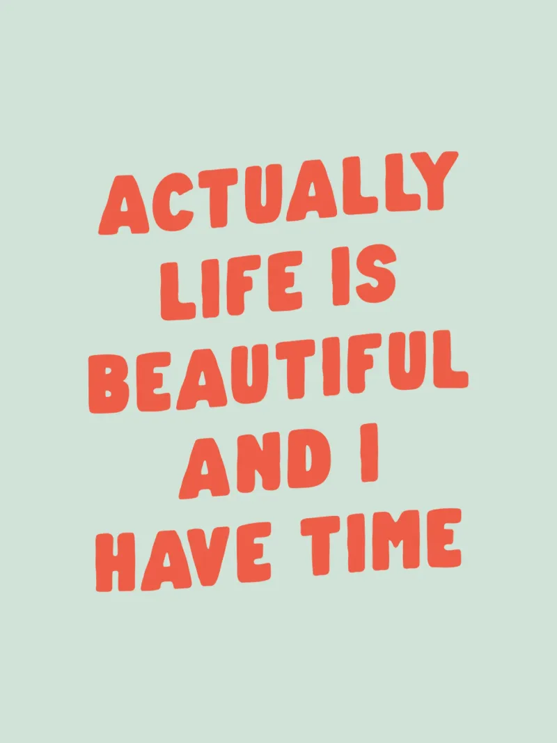 Actually Life is Beautiful and I Have Time Typografie Design alu-dibond by THE MOTIVATED TYPE