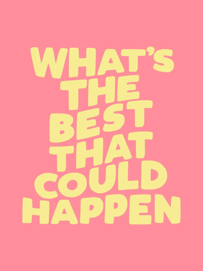 What's The Best That Could Happen Typografie Design metacrilato de THE MOTIVATED TYPE