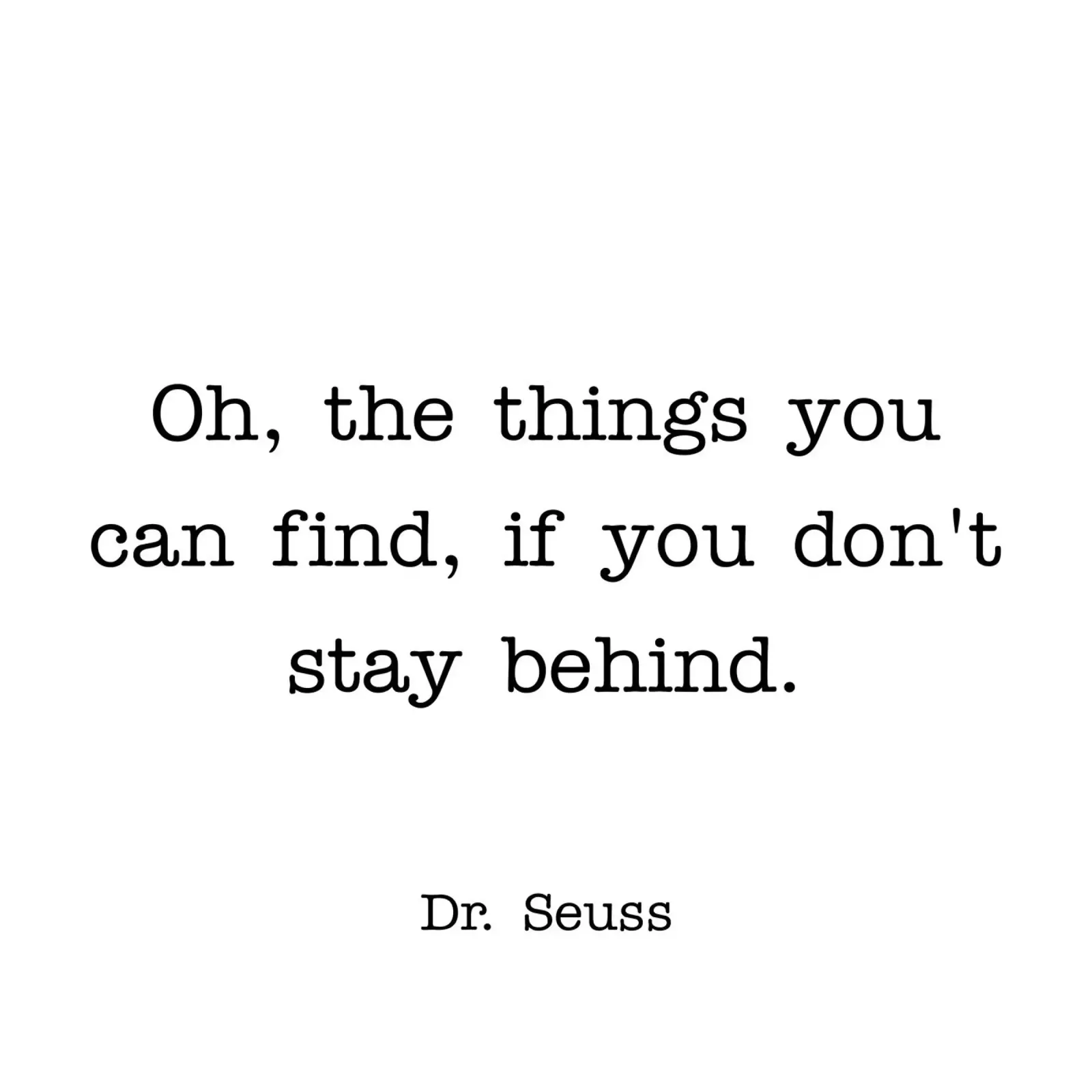 Oh, the things you can find if you don't stay behind quote hahnemühle by Paigaam Studio