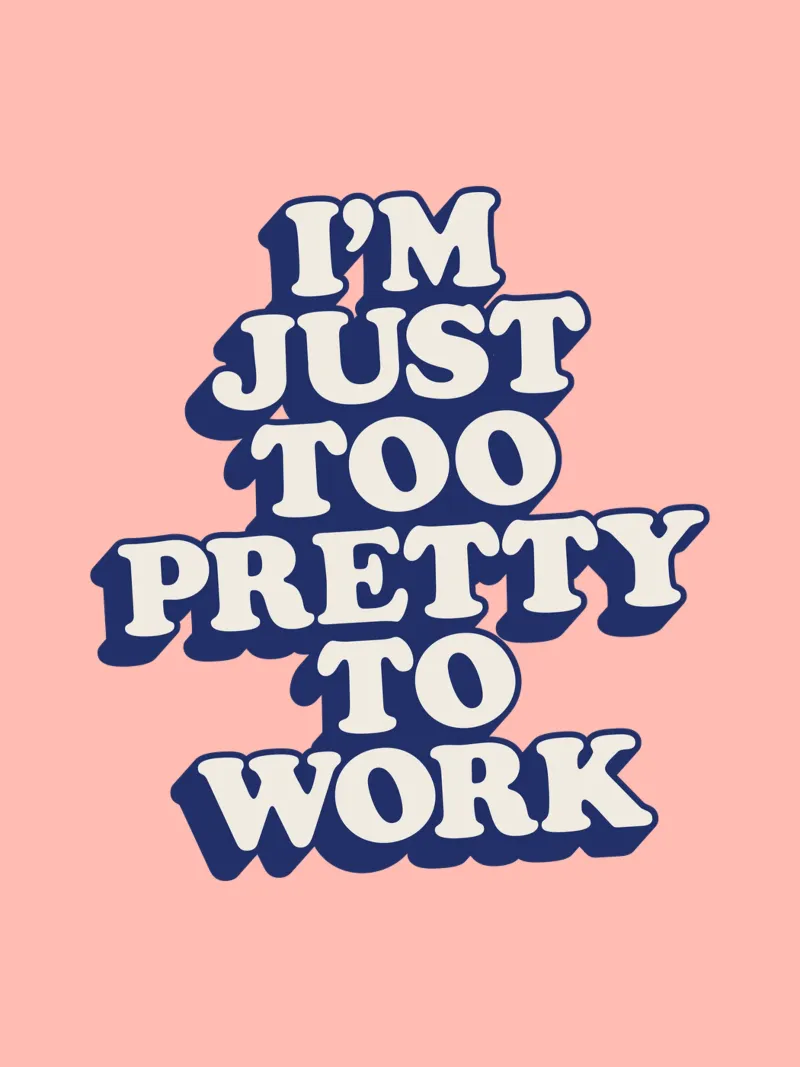 I'm Just Too Pretty to Work Diseño tipográfico en Peach PInk metacrilato de THE MOTIVATED TYPE