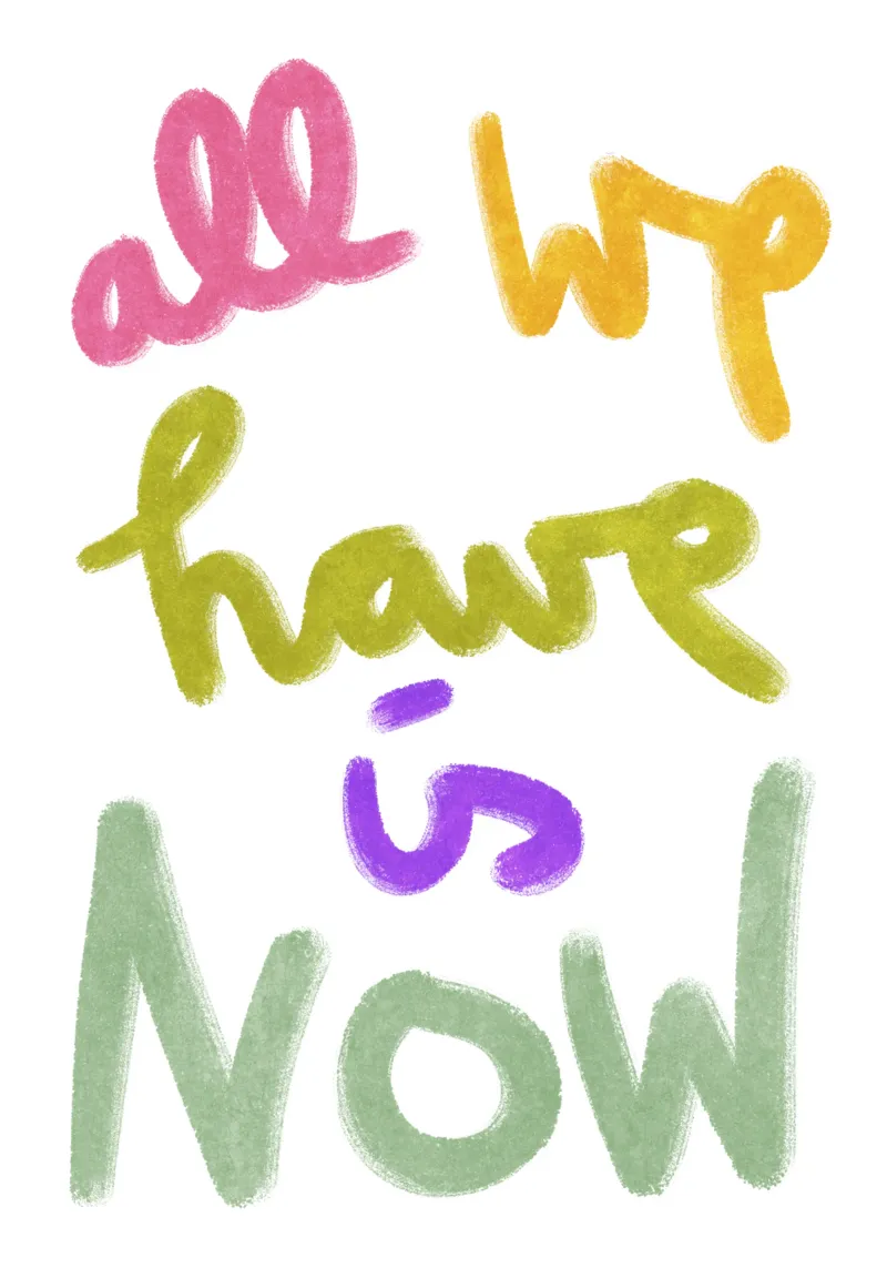 all we have is now - handlettering pellicola backlit da Illustration Raissa Oltmanns