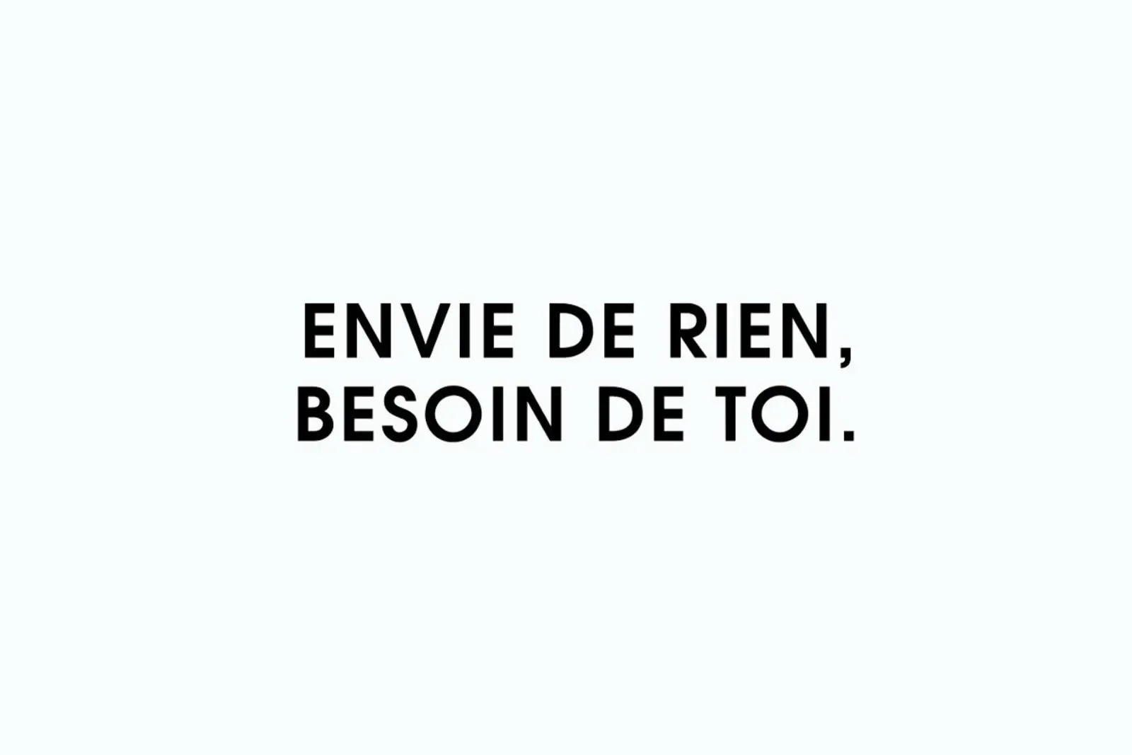 Envie de rien, besoin de toi - White Alu-Dibond von Intertitres
