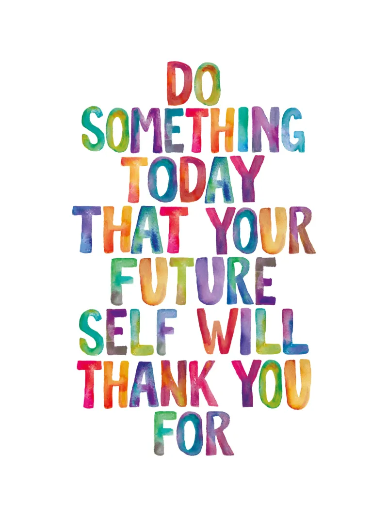 Do Something Today That Your Future Self Will Thank You For hahnemühle by THE MOTIVATED TYPE