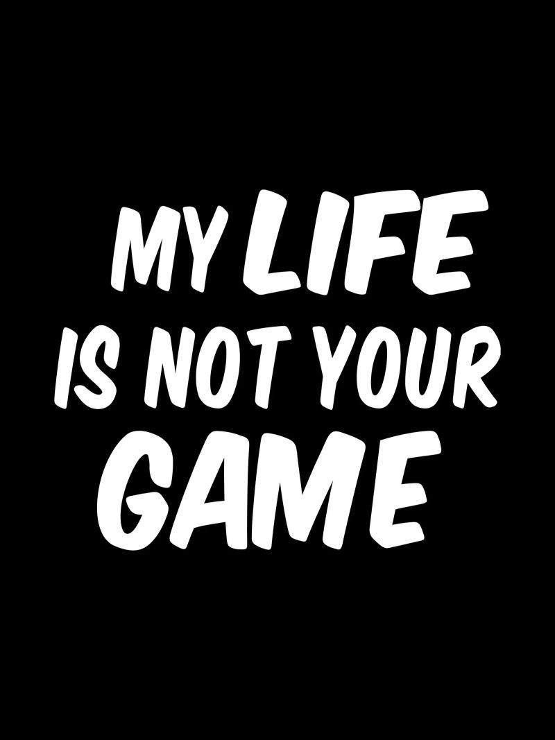 My life is not your game pellicola backlit da happieeagle