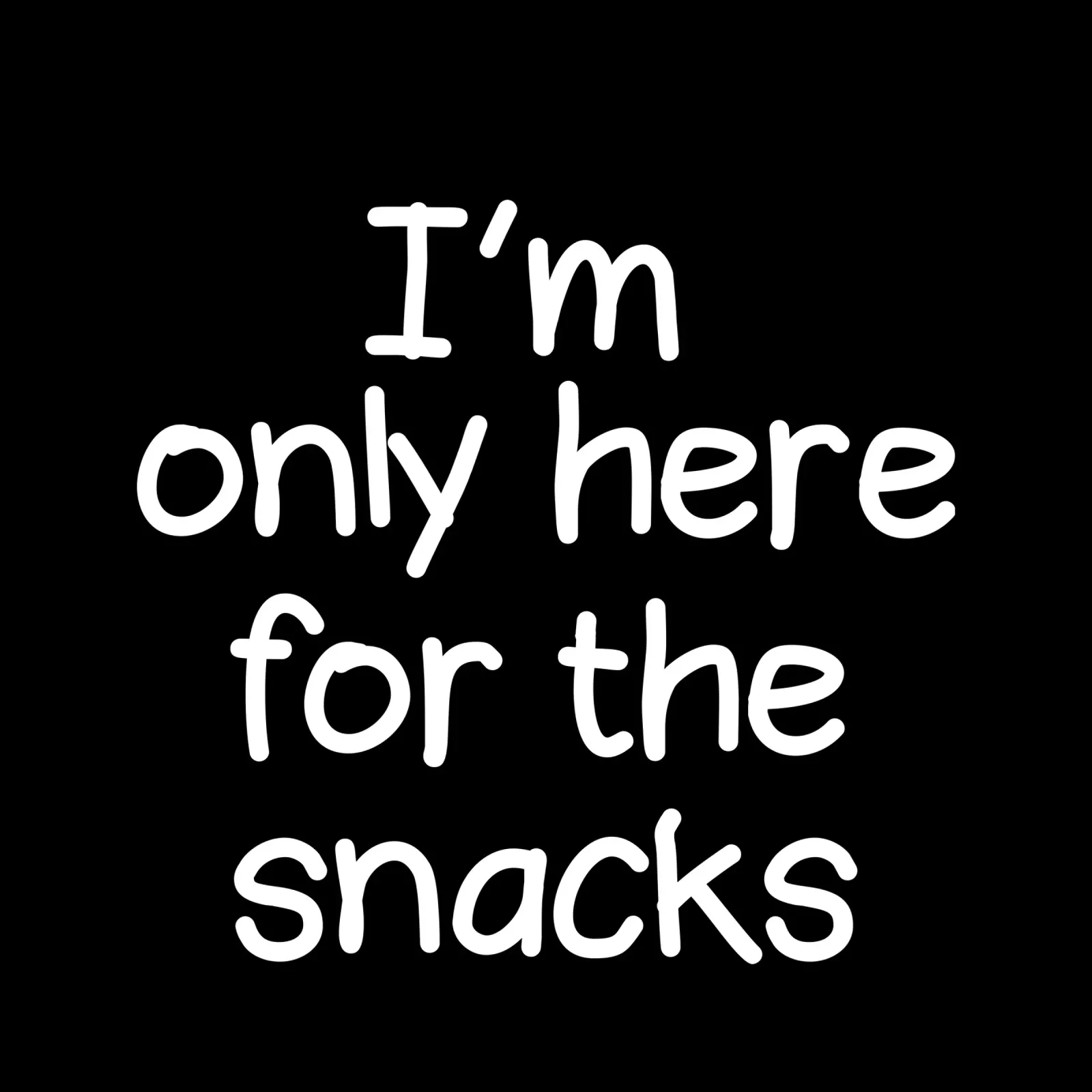 I am only here for the snacks pellicola backlit da happieeagle