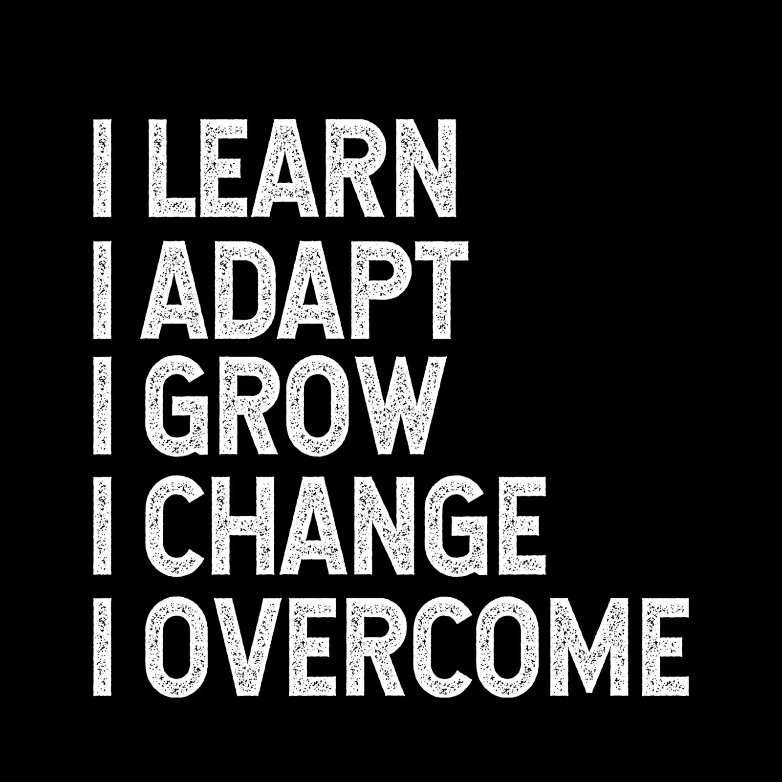 I learn. I adapt. I grow. I change. I overcome. pellicola backlit da happieeagle