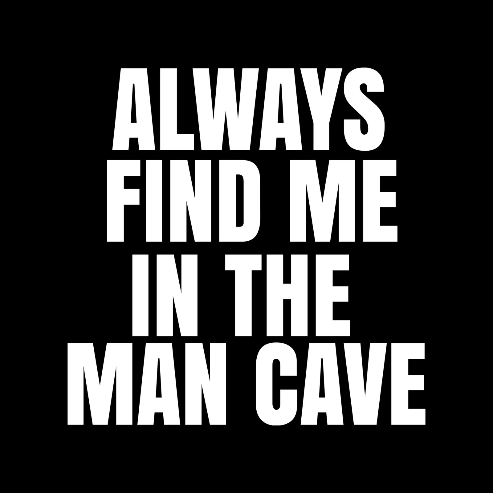 Always find me in the man cave alluminio dibond da happieeagle