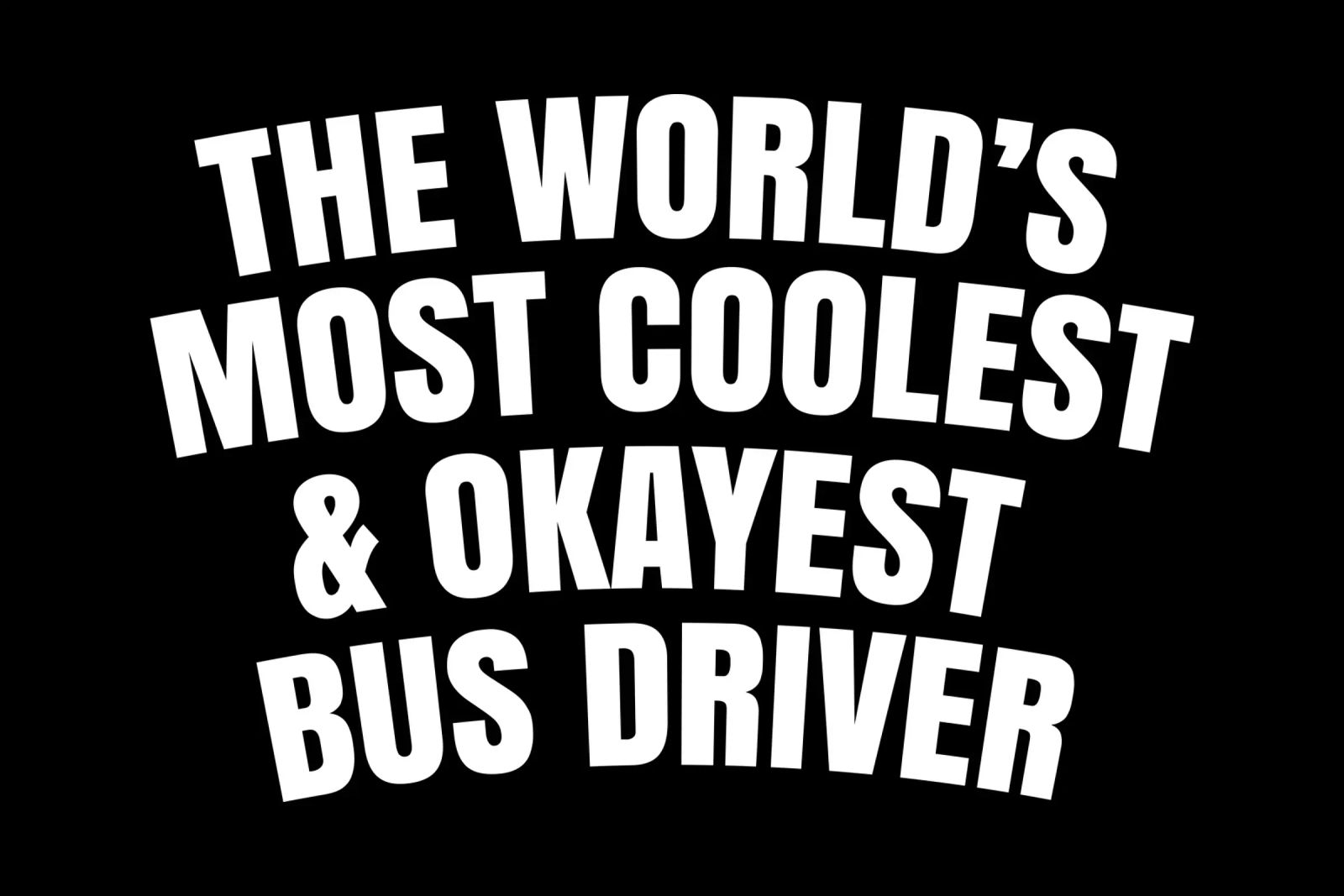 World's most coolest and okayest bus driver poster da happieeagle
