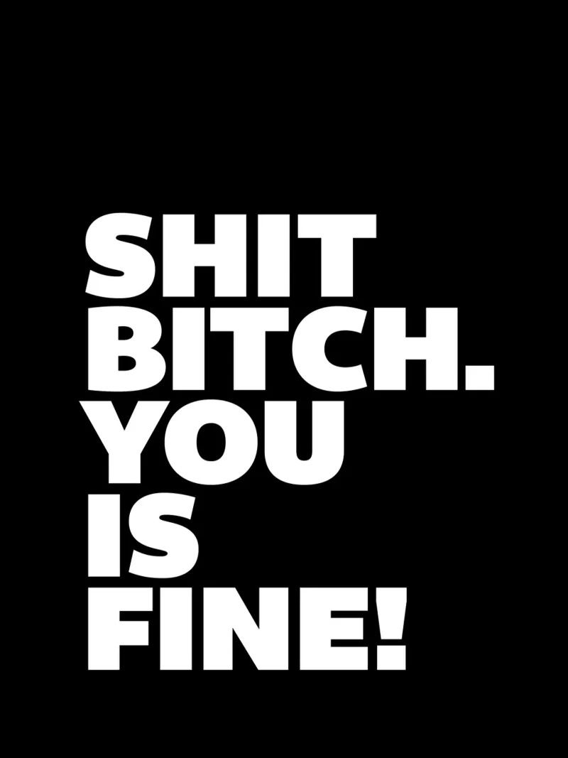 Shit Bitch You Is Fine Typography Design pellicola backlit da THE MOTIVATED TYPE