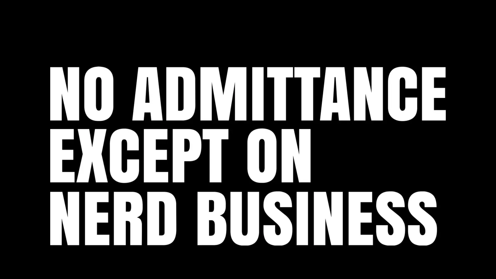 No admittance except on nerd business Hahnemühle von happieeagle