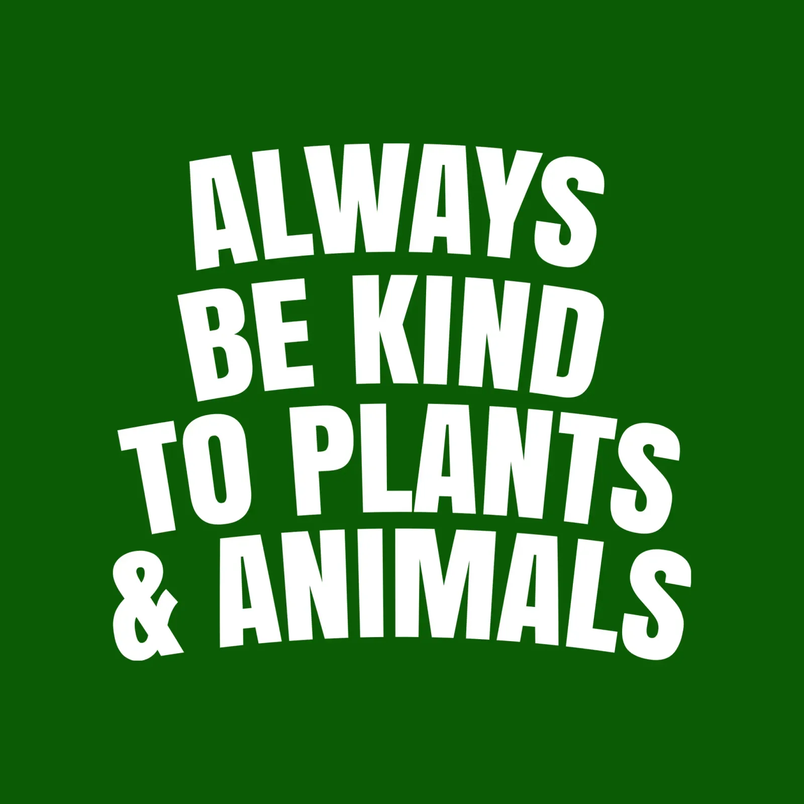 Always be kind to plants and animals pellicola backlit da happieeagle