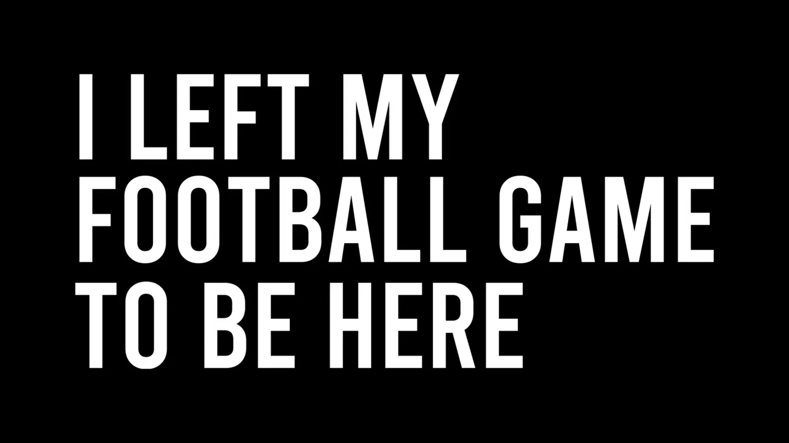 I left my football game to be here pellicola backlit da happieeagle