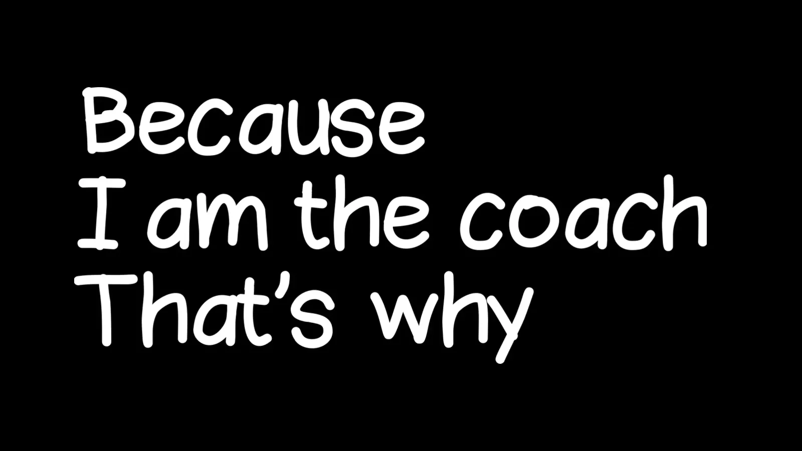 Because I'm the coach that's why pellicola backlit da happieeagle