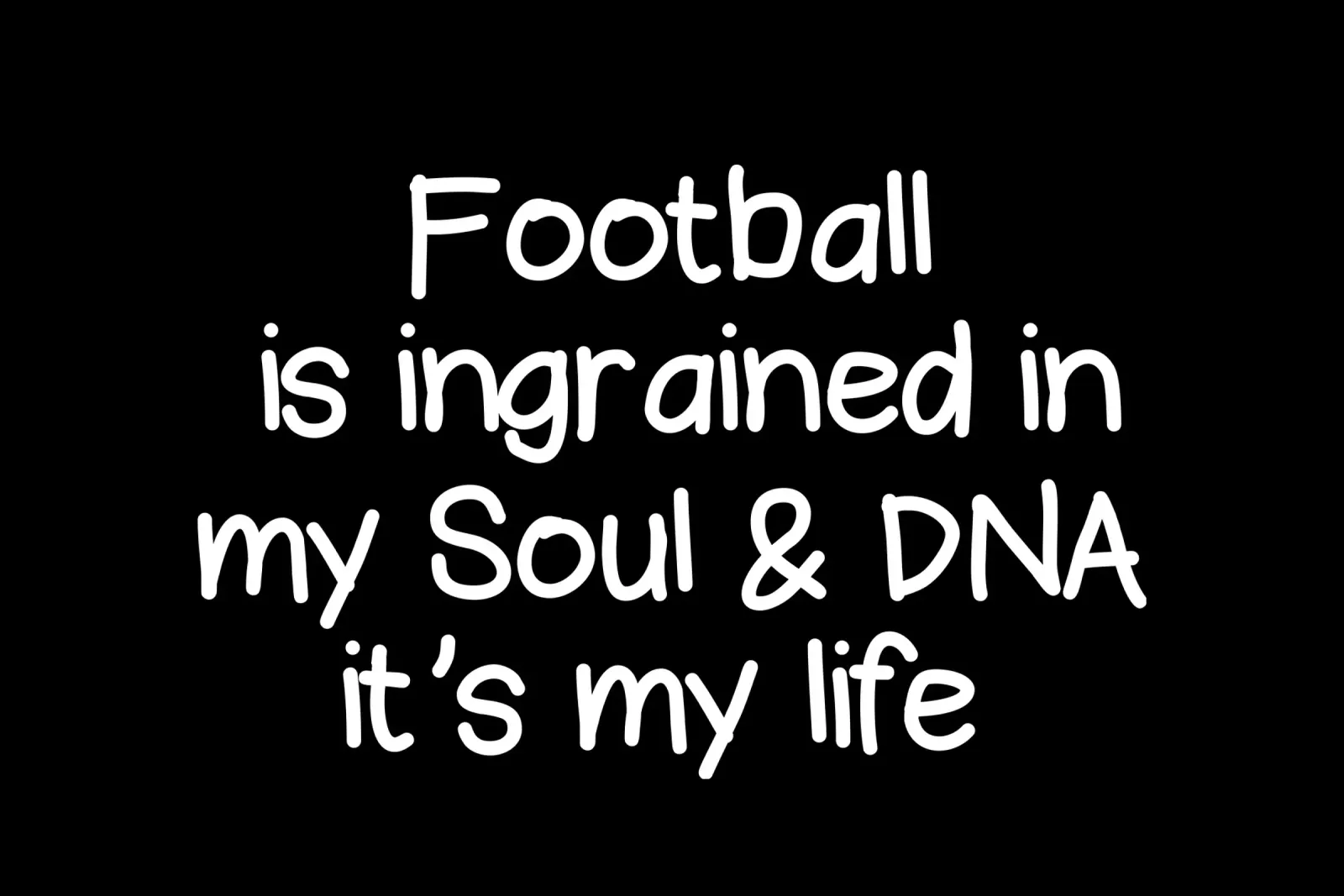 Football is ingrained in my soul and DNA. its my life poster con telaio in plastica da happieeagle