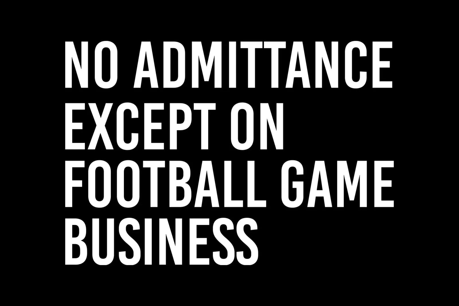 No admittance except on football game business pellicola backlit da happieeagle