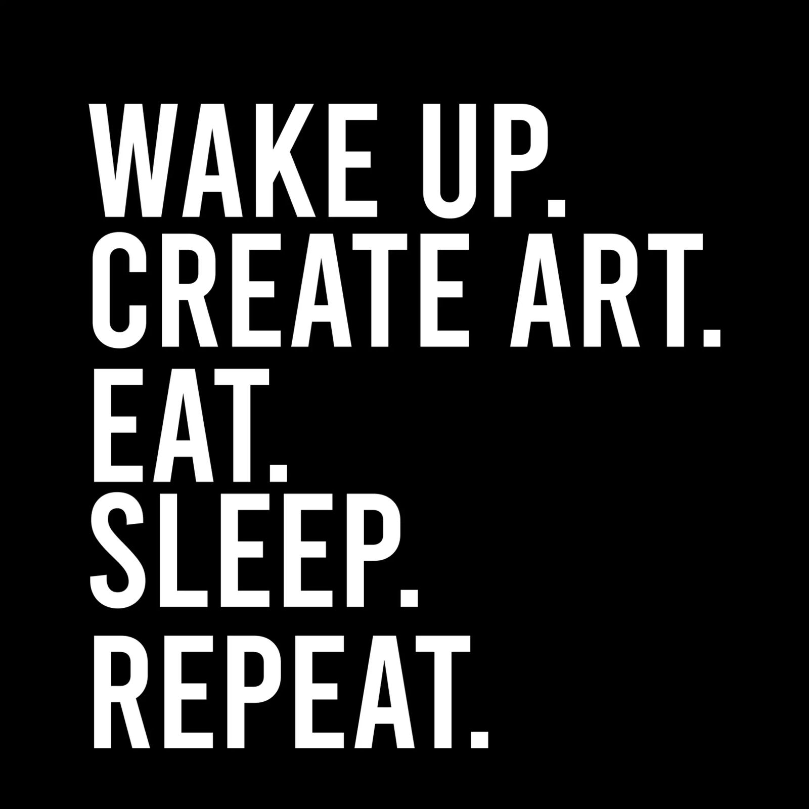 Wake up create art eat sleep repeat poster da happieeagle
