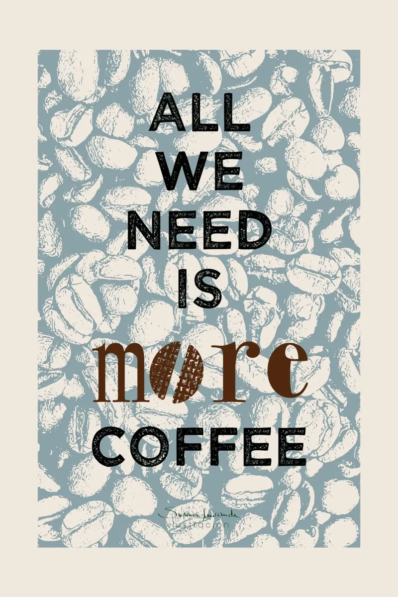 All we need is more coffee - stampa d'arte sul caffè pellicola backlit da Art by Susana Miranda ilustración