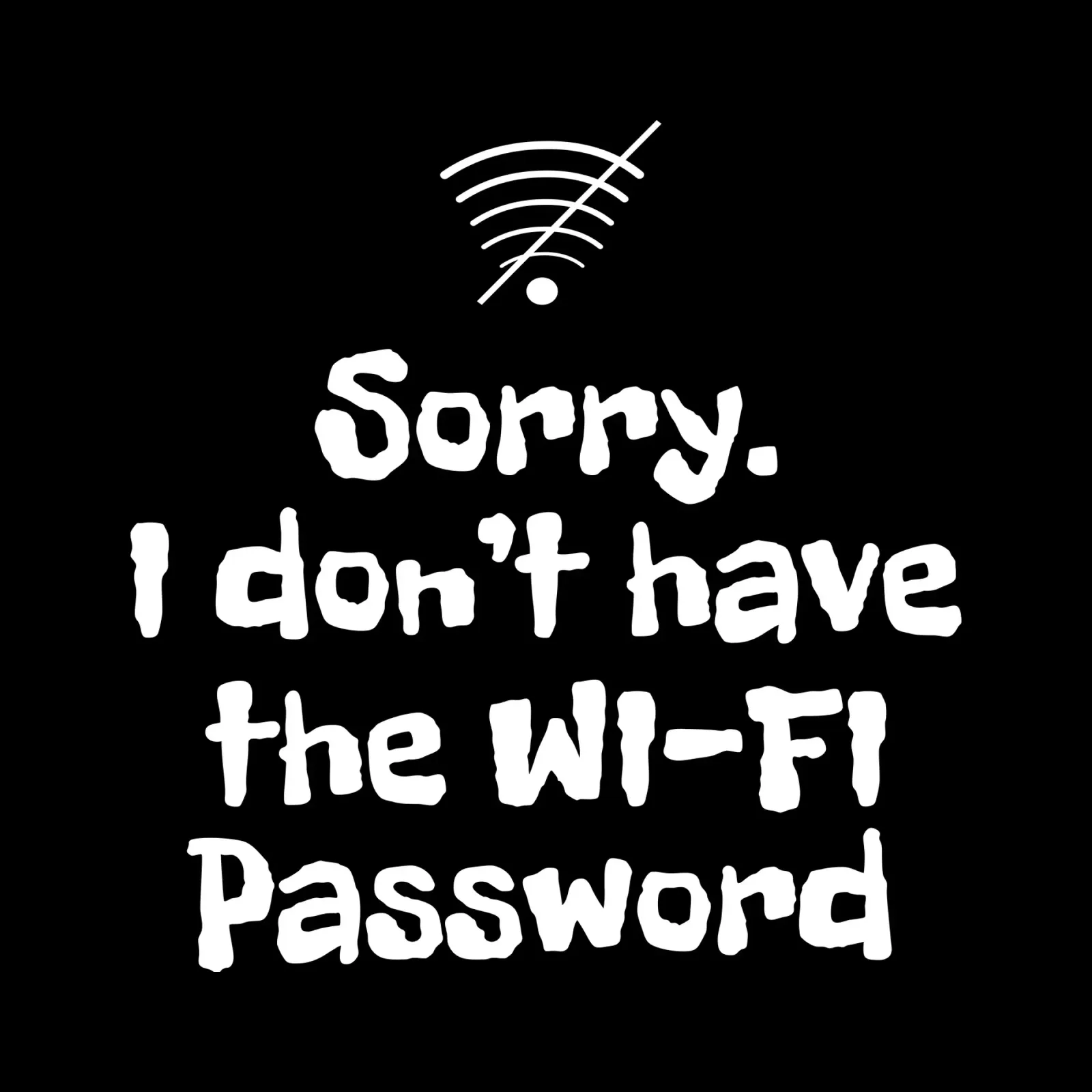 Sorry. I don't have the Wi-Fi password poster da happieeagle