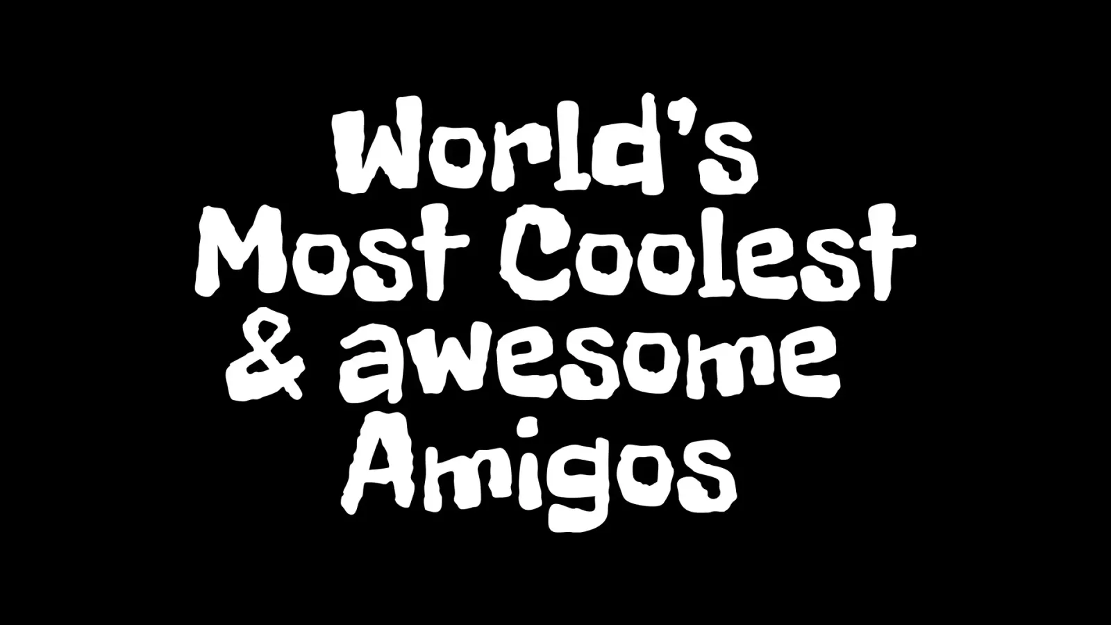 World's most coolest and awesome amigos pellicola backlit da happieeagle