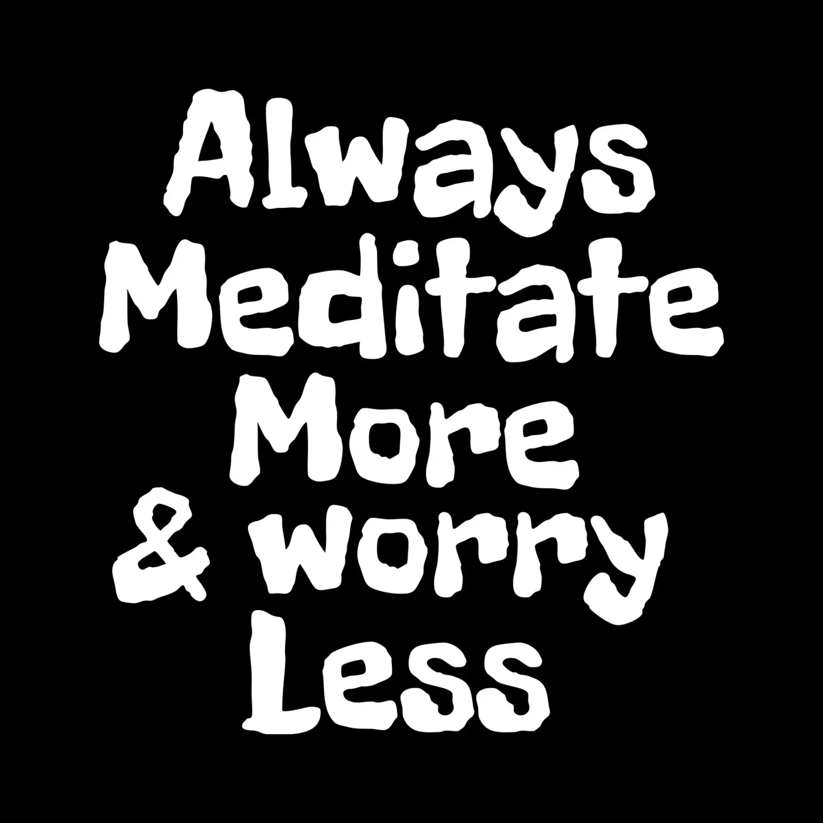 Always meditate more and worry less pellicola backlit da happieeagle