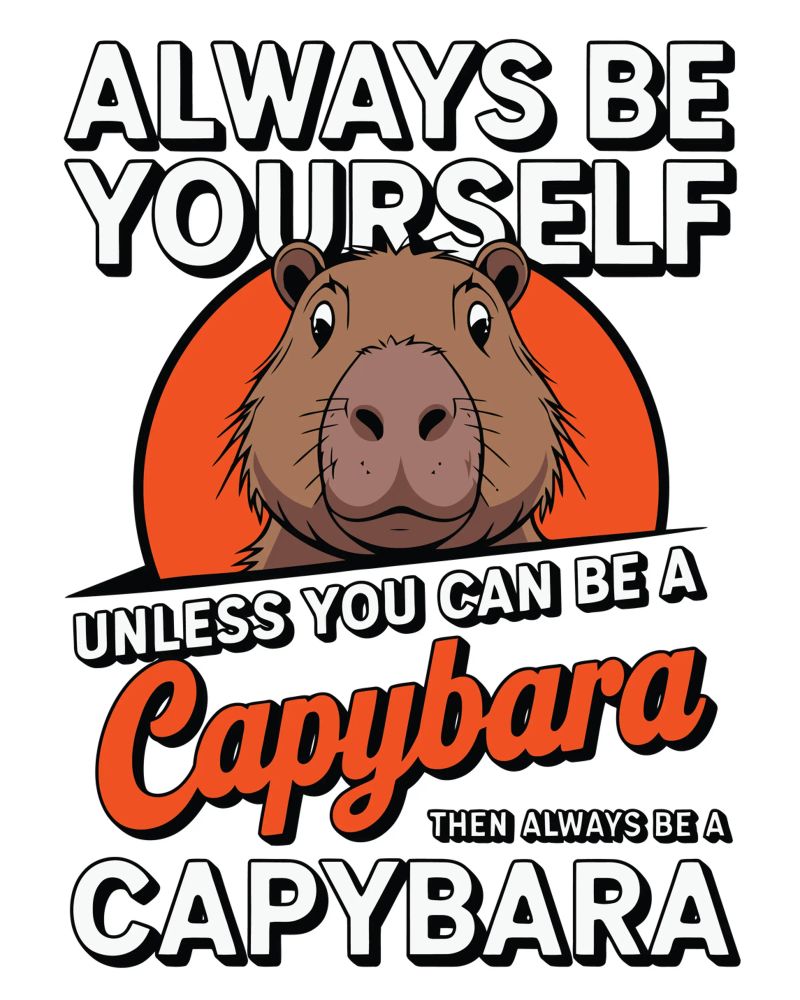 Always be yourself unless you can be a capybara then always poster da edsonramosart