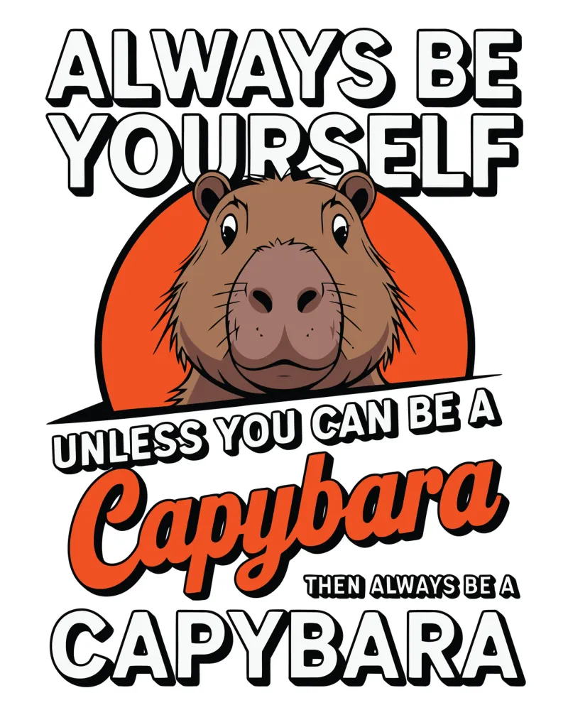 Always be yourself unless you can be a capybara then always panneau forex de edsonramosart
