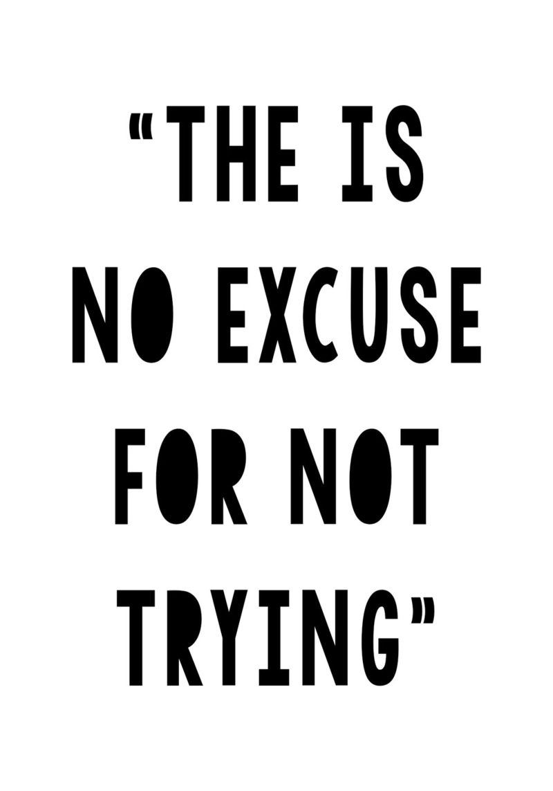 The Is No Excuse For Not Trying Poster von WORD & WONDER