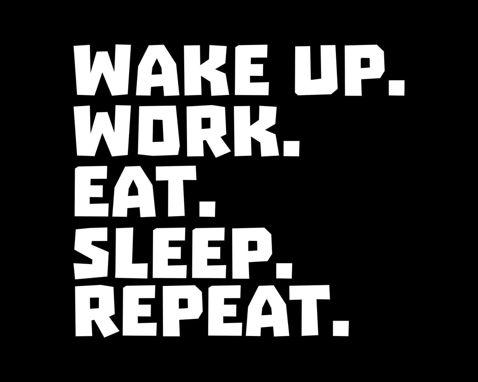Wake up work eat sleep repeat pellicola backlit da happieeagle