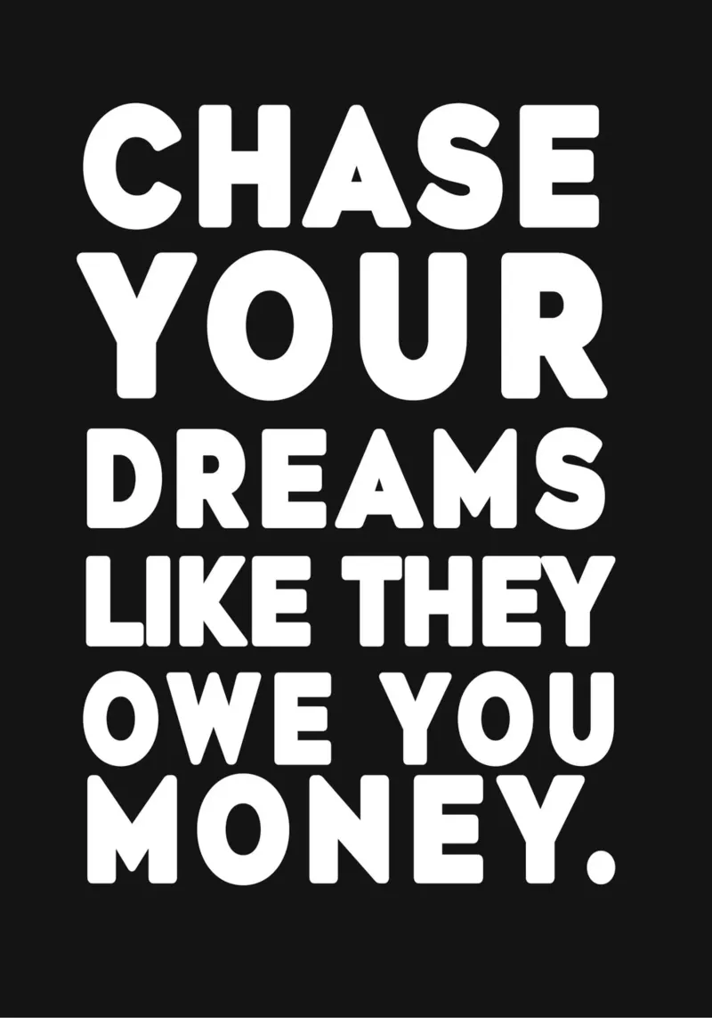 Chase your dreams like they owe you money. pellicola backlit da WORD & WONDER
