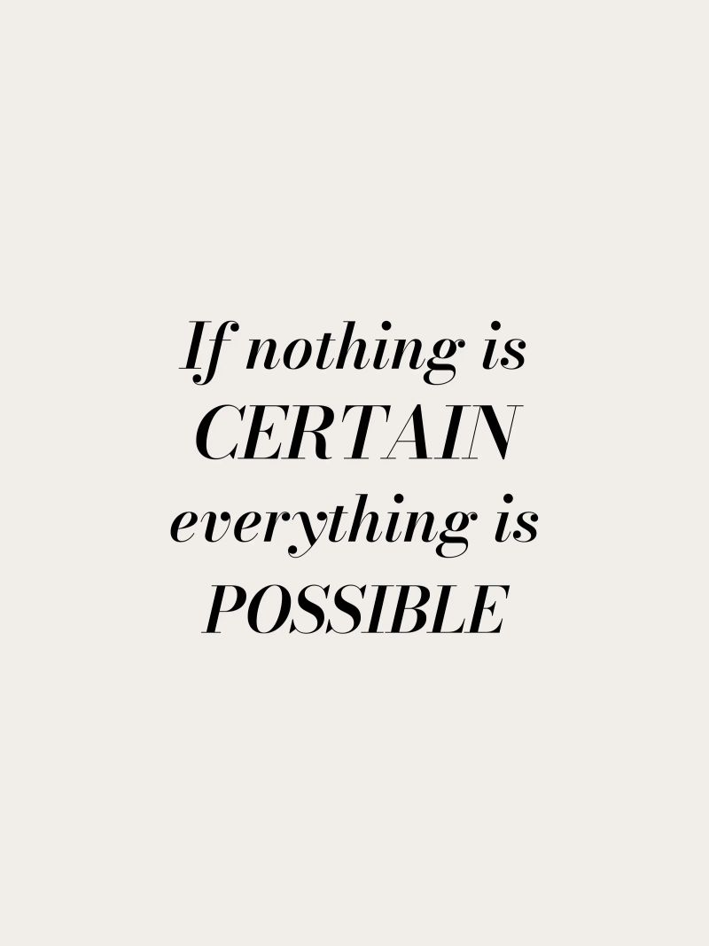 If nothing is certain, everything is possible Poster von Magnific