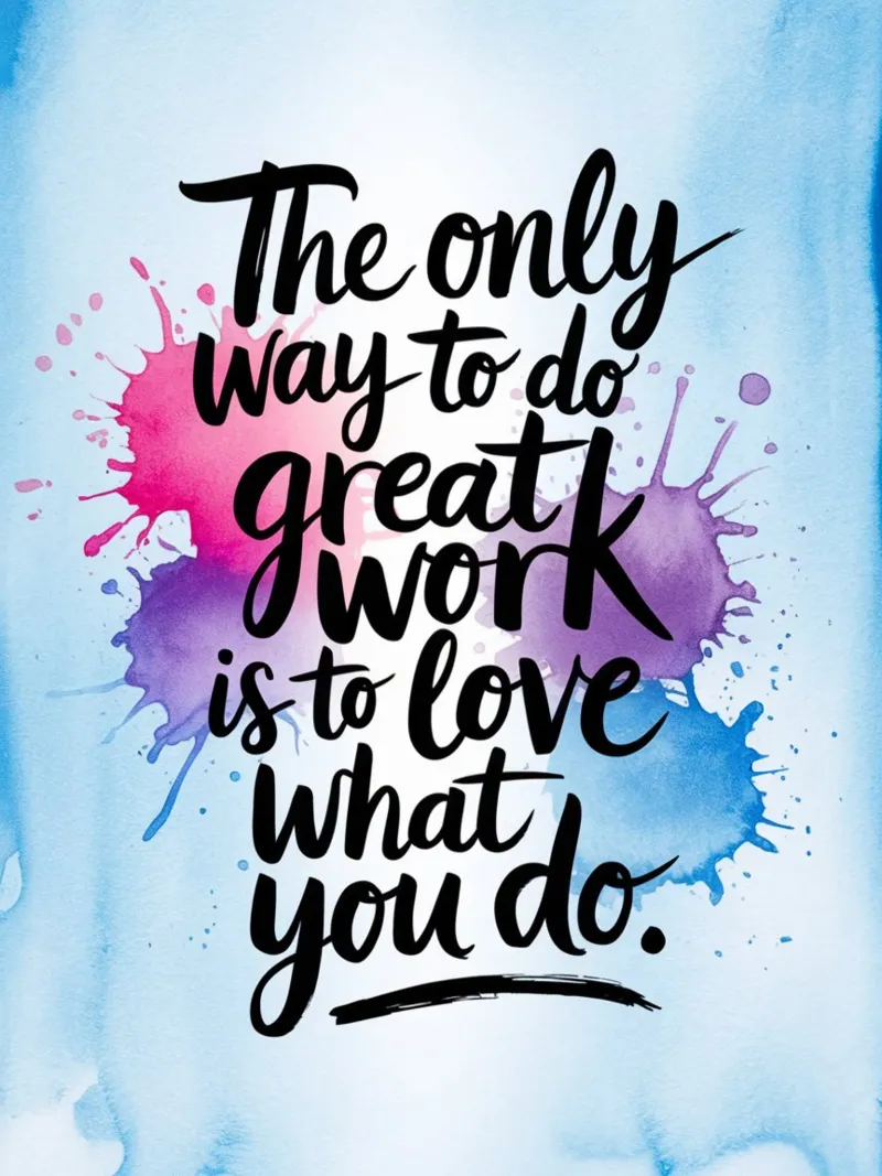 The only way to do great work is to love what you do. canvas by logic