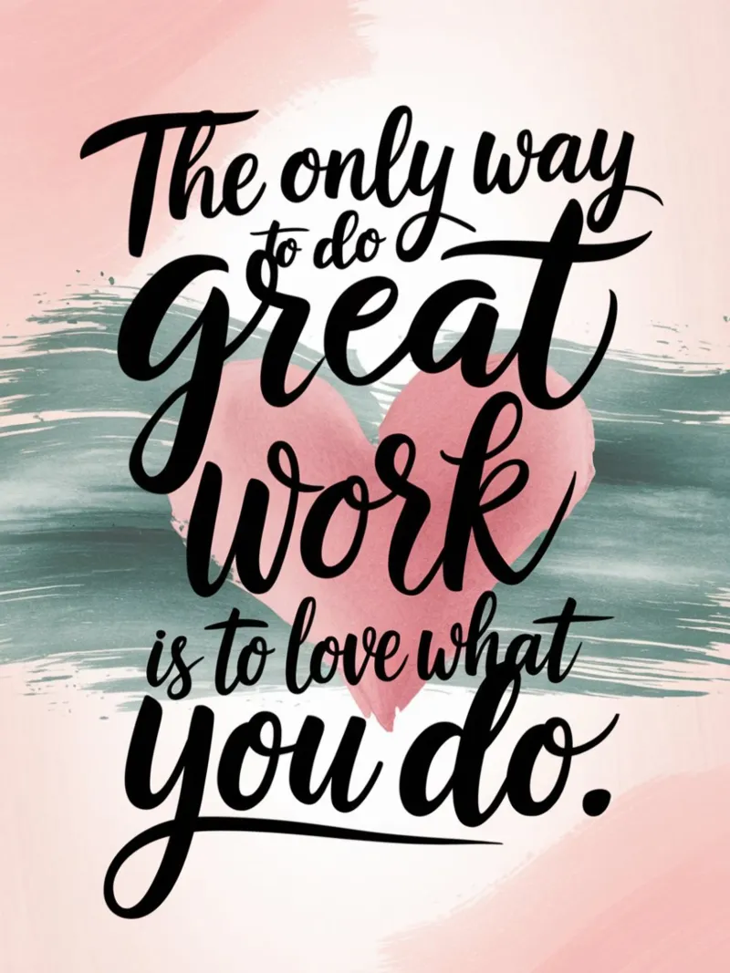 The only way to do great work is to love what you do. canvas by logic