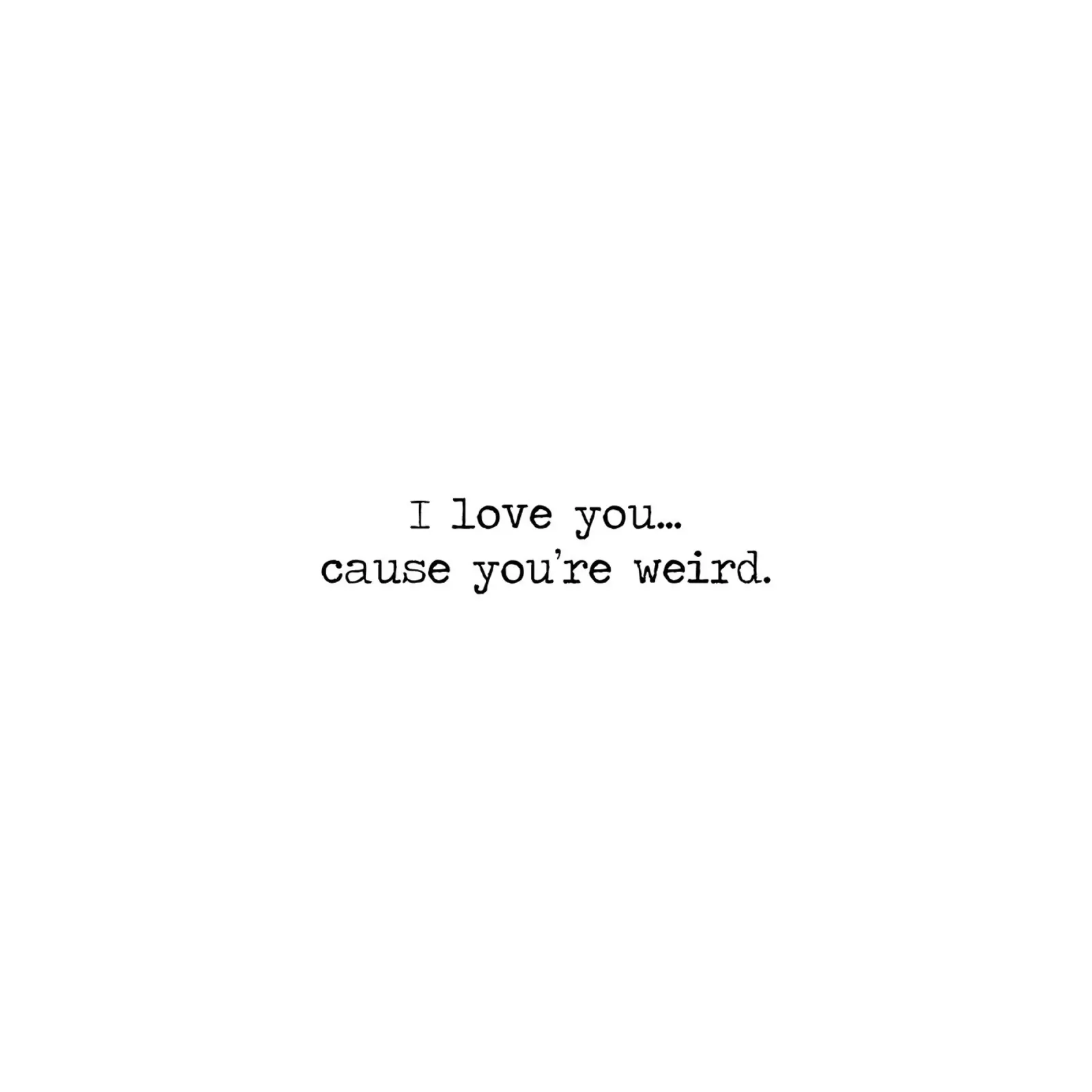 Ich liebe dich... weil du seltsam bist Zitat Hahnemühle von Summer Soul Co. - Quotes
