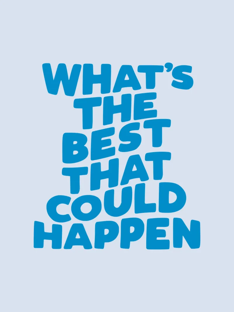 What's The Best That Could Happen Typografie Design poster with plastic frame by THE MOTIVATED TYPE